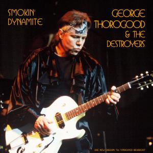George Thorogood & The Destroyers的專輯Smokin' Dynamite (Live 1994)