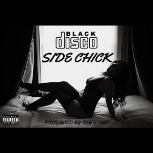 Listen to Side Chick (Explicit) song with lyrics from Disco Black