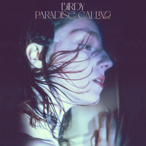 收聽Birdy的Paradise Calling歌詞歌曲
