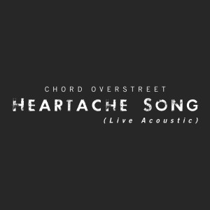 收听Chord Overstreet的Heartache Song (Live Acoustic)歌词歌曲