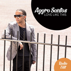 收聽Aggro Santos的Love Like This (Radio Edit)歌詞歌曲