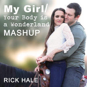 收聽Rick Hale的My Girl / Your Body Is a Wonderland (Mash-Up)歌詞歌曲