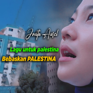 ดาวน์โหลดและฟังเพลง Lagu Untuk Palestina พร้อมเนื้อเพลงจาก Jovita Aurel