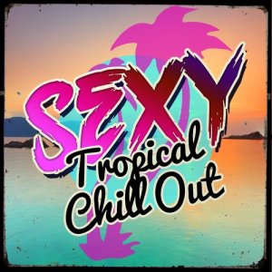 Chillstep Unlimited的專輯Sexy Tropical Chill Out
