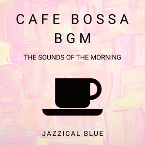Cafe Bossa BGM - The Sounds of the Morning
