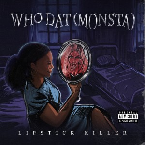 ดาวน์โหลดและฟังเพลง Who Dat (Monsta) (Explicit) พร้อมเนื้อเพลงจาก Lipstick Killer