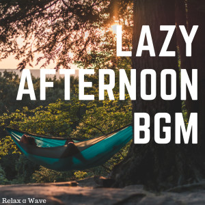 Album Lazy Afternoon BGM from Relax α Wave
