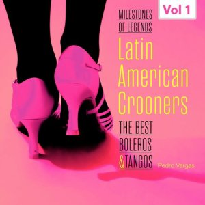 Milestones of Legends - Latin American Crooners, Vol. 1