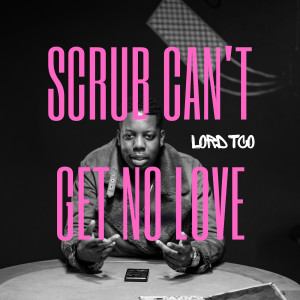 Album Scrub Can't Get No Love from LORD TCO