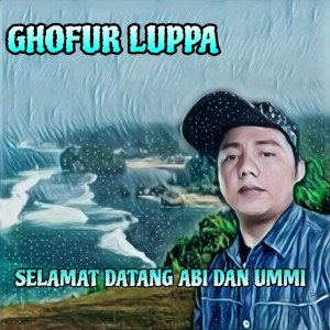 Listen to SELAMAT DATANG ABI DAN UMMI song with lyrics from Ghofur Luppa
