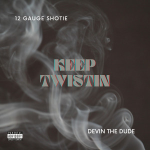 Dengarkan lagu Keep Twistin (Explicit) nyanyian 12 Gauge Shotie dengan lirik