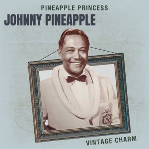 Album Pineapple Princess - Johnny Pineapple (Vintage Charm) oleh Johnny Pineapple