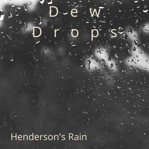 ดาวน์โหลดและฟังเพลง Henderson's Rain พร้อมเนื้อเพลงจาก Dew Drops
