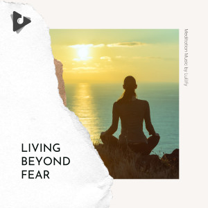อัลบัม Living Beyond Fear ศิลปิน Meditation Music by Lullify