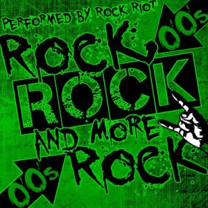 Rock Riot的專輯Rock, Rock and More Rock: 00's