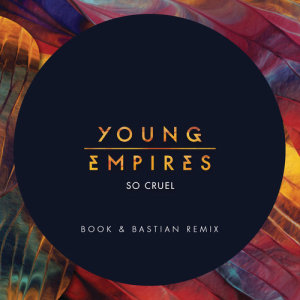 收聽Young Empires的So Cruel (Book & Bastian Remix)歌詞歌曲