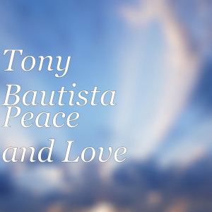 Listen to Peace and Love song with lyrics from Tony Bautista