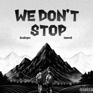 收聽Dead Eyes的We Don't Stop (Explicit)歌詞歌曲
