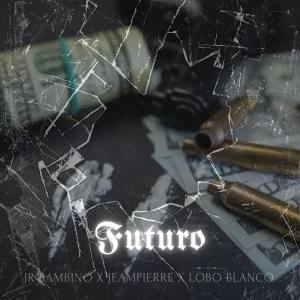 收聽Jr Bambino的Futuro (feat. Jeampierre, Lobo Blanco & Sky J) (Explicit)歌詞歌曲
