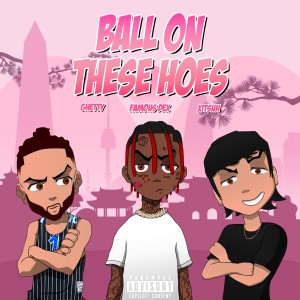 Ball On These Hoes (Remix) Ball On These Hoes (Remix) dari Famous Dex