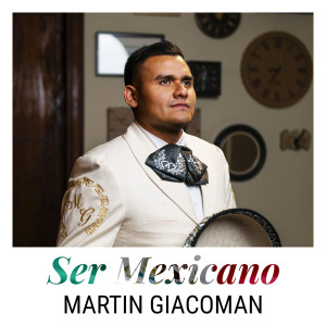Martin Giacoman的专辑Ser Mexicano