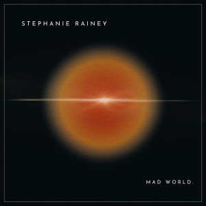 ดาวน์โหลดและฟังเพลง Mad World พร้อมเนื้อเพลงจาก Stephanie Rainey
