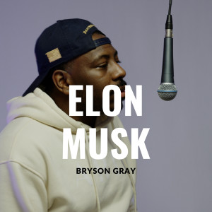 收听Bryson Gray的Elon Musk歌词歌曲