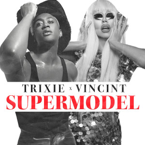 Trixie Mattel的專輯Supermodel (You Betta Work) [feat. VINCINT]