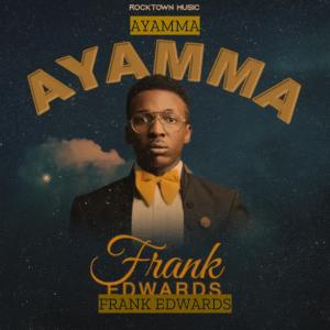 Listen to Ayamma song with lyrics from Frank Edwards