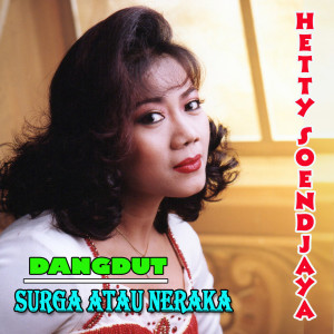 Dengarkan lagu SURGA ATAU NERAKA nyanyian Hetty Soendjaya dengan lirik