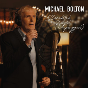 Beautiful World (Unplugged Version) dari Michael Bolton
