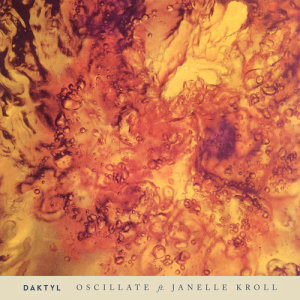 Daktyl的专辑Oscillate (feat. Janelle Kroll)