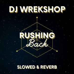 DJ Wrekshop的专辑Rushing Back (Slowed & Reverb)