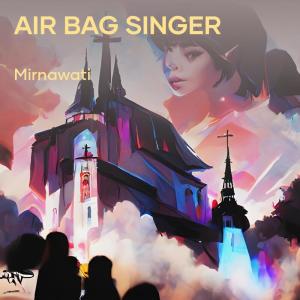 收聽Mirnawati的Air Bag Singer歌詞歌曲
