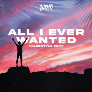 Album All I Ever Wanted (Hardstyle Edit) oleh Thymo