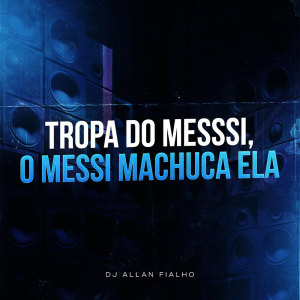 Listen to Tropa do Messi, o Messi Machuca Ela (Explicit) song with lyrics from DJ ALLAN FIALHO