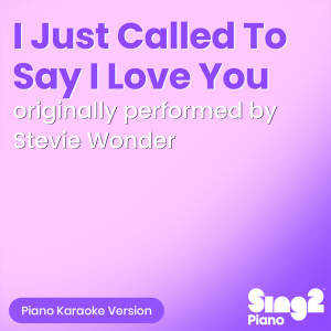 Album I Just Called To Say I Love You (Originally Performed by Stevie Wonder) (Piano Karaoke Version) from Sing2Piano