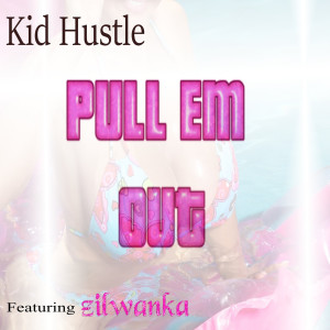 Album Pull Em Out (Explicit) from Kid Hustle