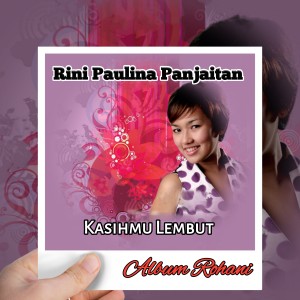 Dengarkan KASIHMU LEMBUT lagu dari Rini Paulina Panjaitan dengan lirik