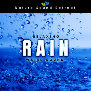 ดาวน์โหลดและฟังเพลง Relaxing Rain (Water Sound) พร้อมเนื้อเพลงจาก Nature Sound Retreat
