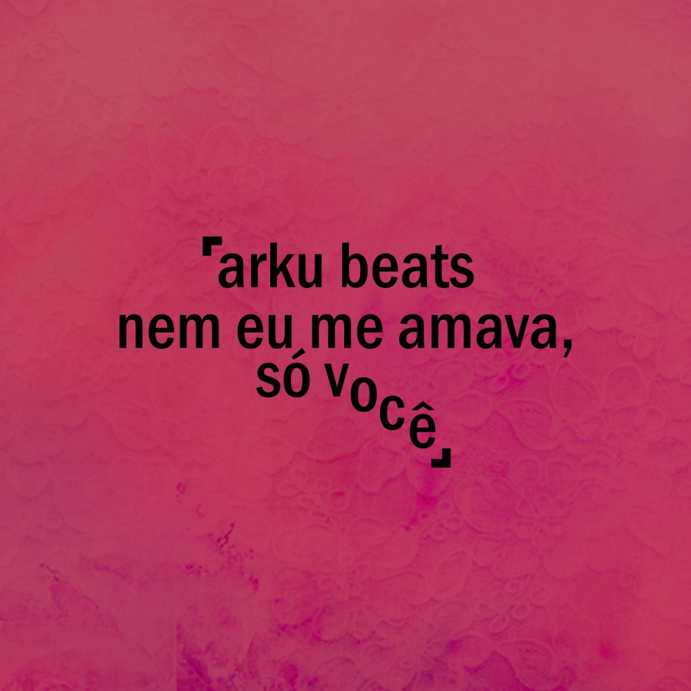 Nem Eu Me Amava, Só Você
