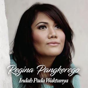 收聽Regina Pangkerego的Indah Pada Waktunya歌詞歌曲
