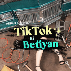 ดาวน์โหลดและฟังเพลง TikTok Ki Betiyan พร้อมเนื้อเพลงจาก Arpan Mahida