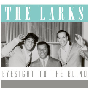 收聽The Larks & Weldon的Eyesight to the Blind歌詞歌曲