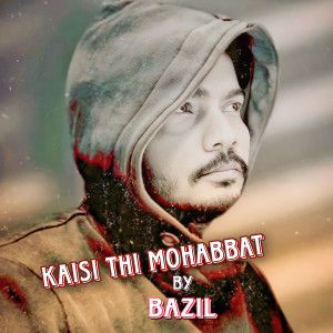 Dengarkan lagu Kaisi Thi Mohabbat nyanyian Bazil dengan lirik