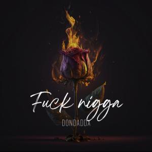 dondadda的專輯Fuck Nigga (Explicit)