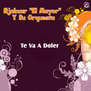 Hjalmar "el Mayor" Y Su Orquesta的專輯Te Va A Doler