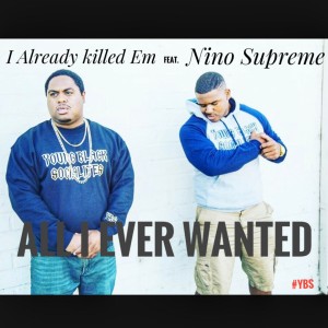 I Already Killed Em的專輯ALL I EVER WANTED (feat. Nino Supreme) (Explicit)