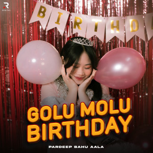 Listen to Golu Molu Birthday song with lyrics from Pardeep Bahu Aala