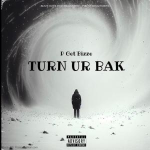 收聽P Get Bizze的Turn ur Bak (Explicit)歌詞歌曲